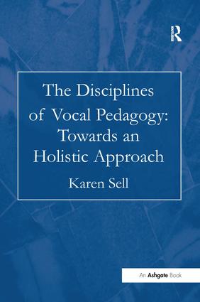 Disciplines of Vocal Pedagogy: Towards an Holistic Approach