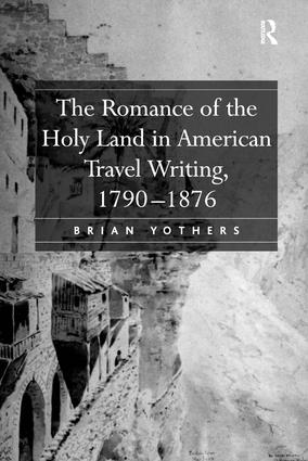 Romance of the Holy Land in American Travel Writing, 1790–1876