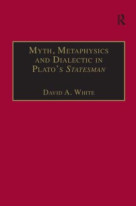Myth, Metaphysics and Dialectic in Plato's Statesman