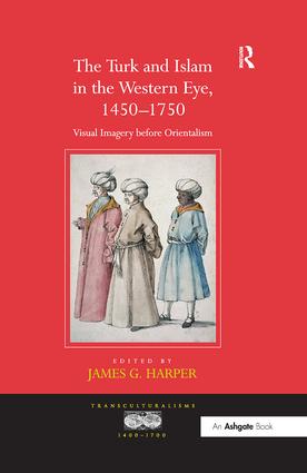 Turk and Islam in the Western Eye, 1450-1750