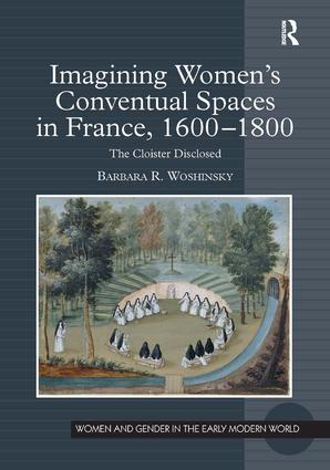 Imagining Women's Conventual Spaces in France, 1600–1800