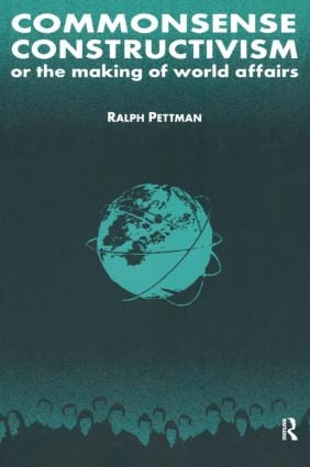 Commonsense Constructivism, or the Making of World Affairs