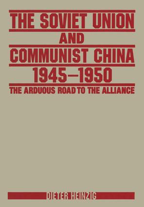 Soviet Union and Communist China 1945-1950: The Arduous Road to the Alliance