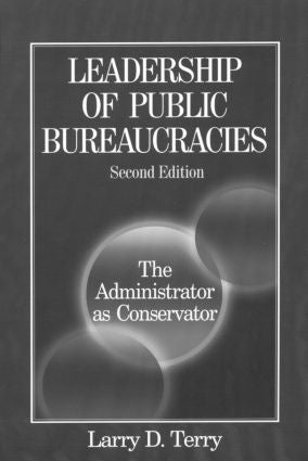 Leadership of Public Bureaucracies: The Administrator as Conservator