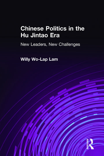 Chinese Politics in the Hu Jintao Era: New Leaders, New Challenges