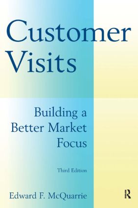 Customer Visits: Building a Better Market Focus
