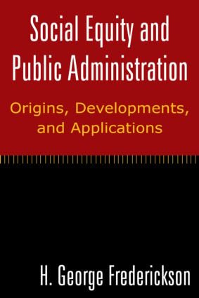 Social Equity and Public Administration: Origins, Developments, and Applications