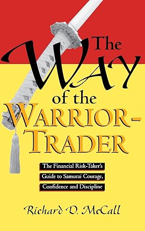 Way of Warrior Trader: The Financial Risk-Taker's Guide to Samurai Courage, Confidence and Discipline