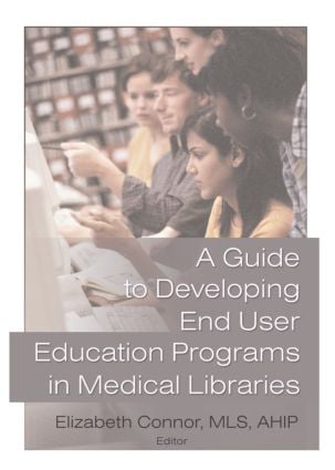 Guide to Developing End User Education Programs in Medical Libraries