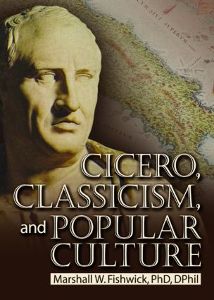 Cicero, Classicism, and Popular Culture