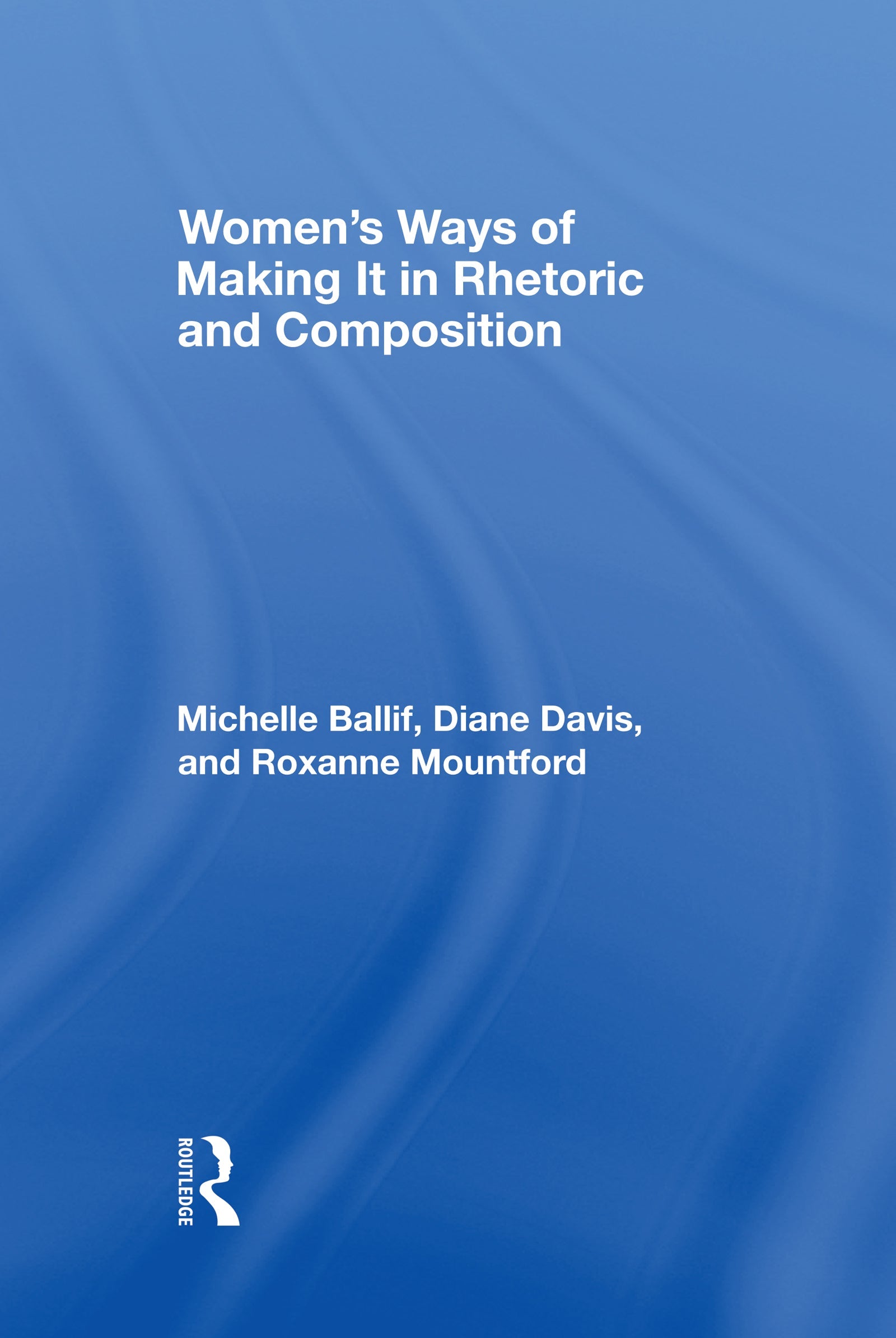 Women's Ways of Making It in Rhetoric and Composition