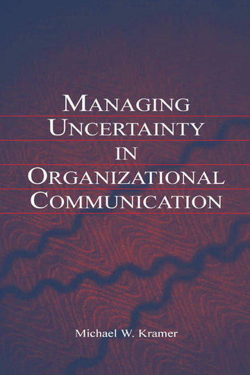 Managing Uncertainty in Organizational Communication
