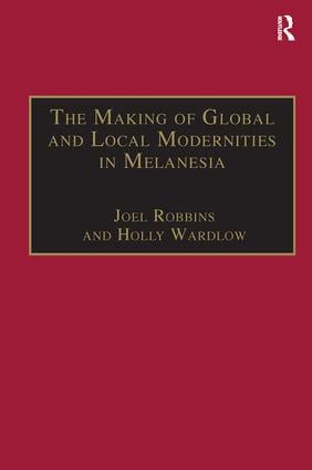 Making of Global and Local Modernities in Melanesia