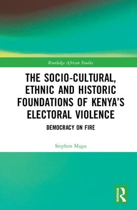 Socio-Cultural, Ethnic and Historic Foundations of Kenya’s Electoral Violence