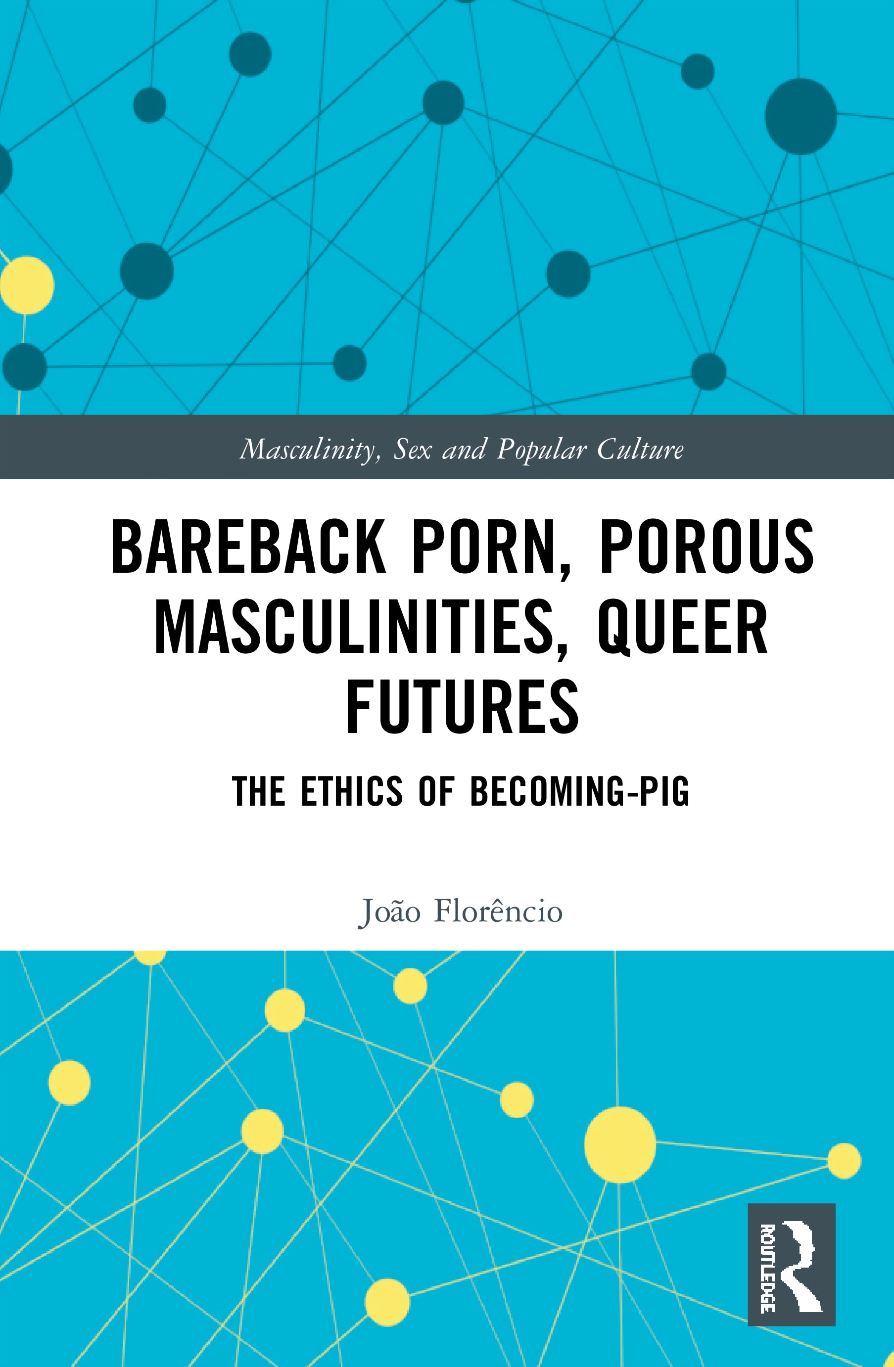 Bareback Porn, Porous Masculinities, Queer Futures