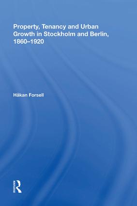 Property, Tenancy and Urban Growth in Stockholm and Berlin, 1860�1920