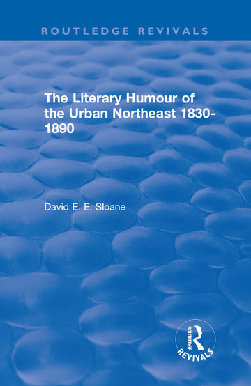 Routledge Revivals: The Literary Humour of the Urban Northeast 1830-1890 (1983)
