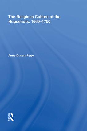 Religious Culture of the Huguenots, 1660-1750