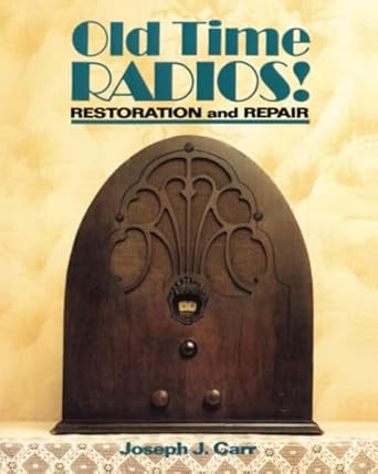 Old Time Radios! Restoration and Repair