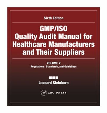 GMP/ISO Quality Audit Manual for Healthcare Manufacturers and Their Suppliers, (Volume 2 - Regulations, Standards, and Guidelines)