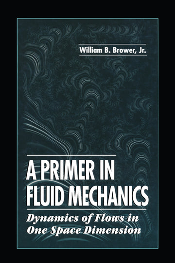 Primer in Fluid MechanicsDynamics of Flows in One Space Dimension