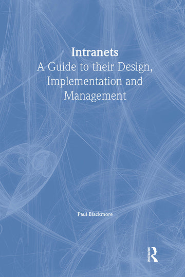 Intranets: a Guide to their Design, Implementation and Management