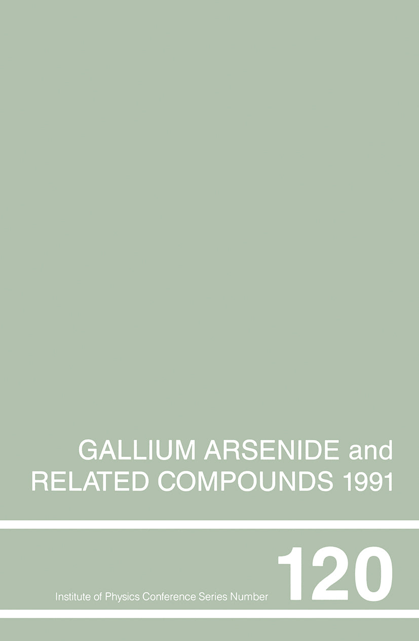 Gallium Arsenide and Related Compounds 1991, Proceedings of the Eighteenth INT  Symposium, 9-12 September 1991, Seattle, USA