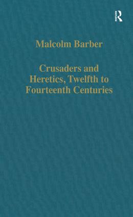 Crusaders and Heretics, Twelfth to Fourteenth Centuries