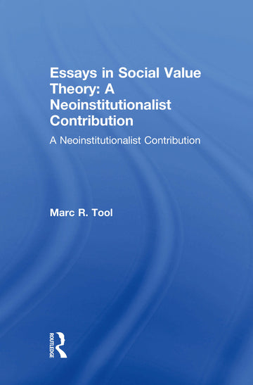 Essays in Social Value Theory: A Neoinstitutionalist Contribution