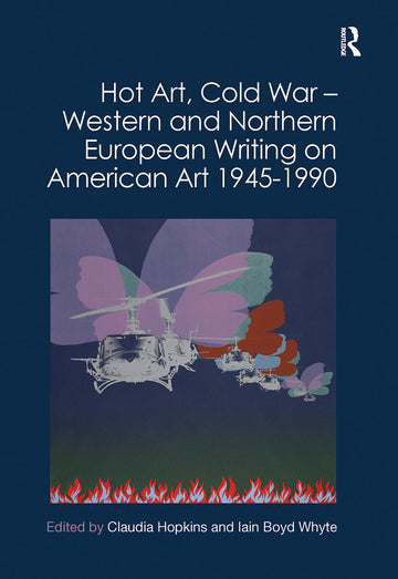 Hot Art, Cold War – Western and Northern European Writing on American Art 1945-1990