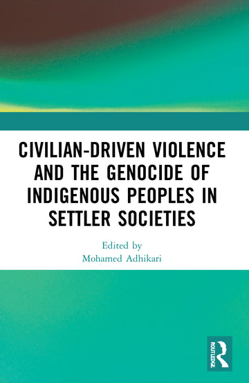 Civilian-Driven Violence and the Genocide of Indigenous Peoples in Settler Societies