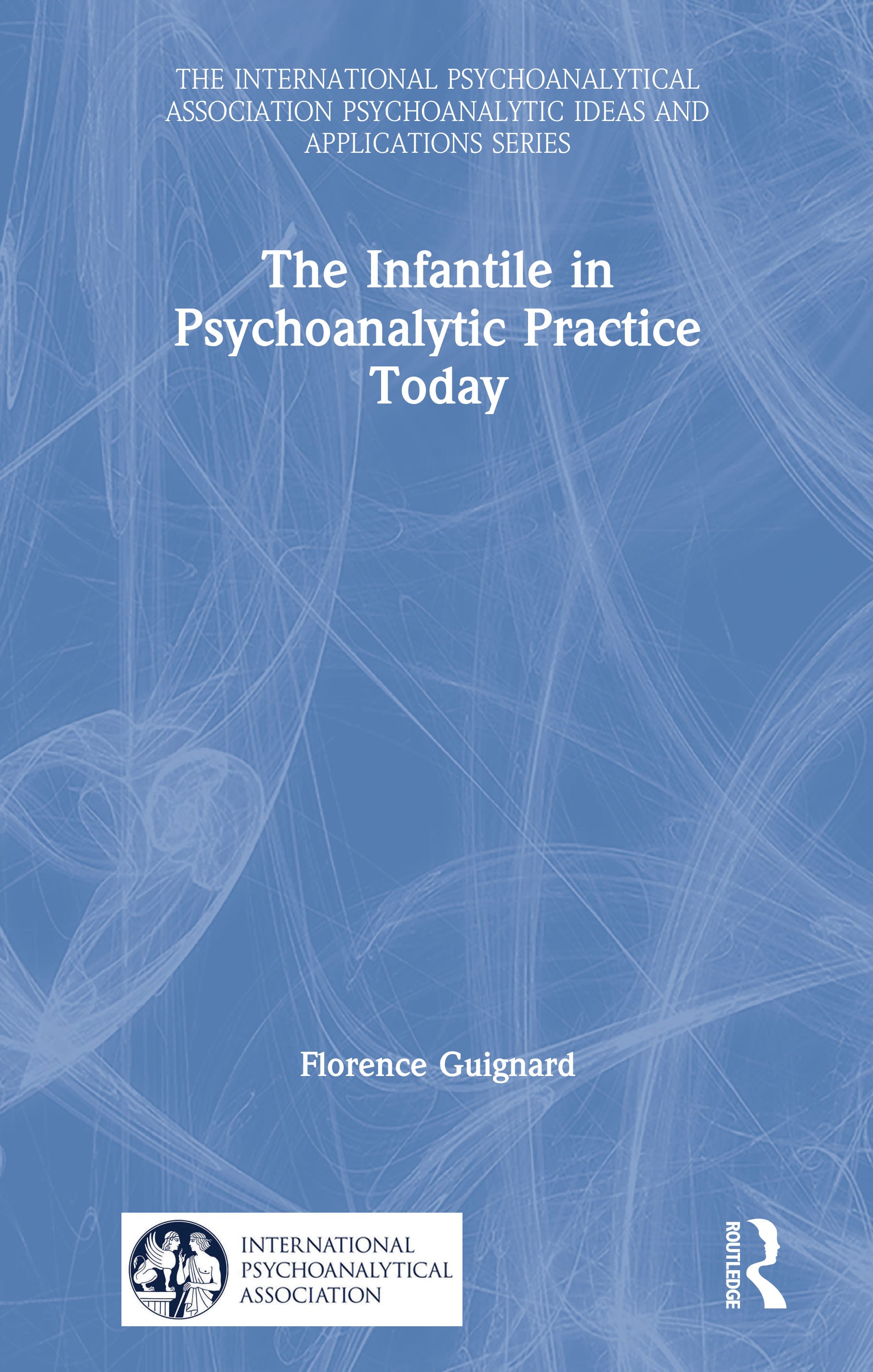 Infantile in Psychoanalytic Practice Today