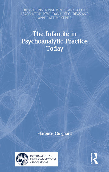 Infantile in Psychoanalytic Practice Today