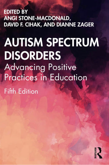 Autism Spectrum Disorders : Advancing Positive Practice in Education