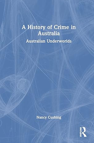 A History of Crime in Australia: Australian Underworlds