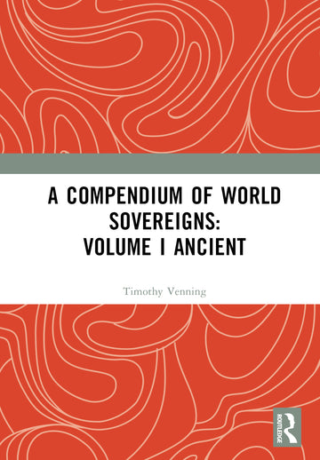 Compendium of World Sovereigns: Volume I Ancient