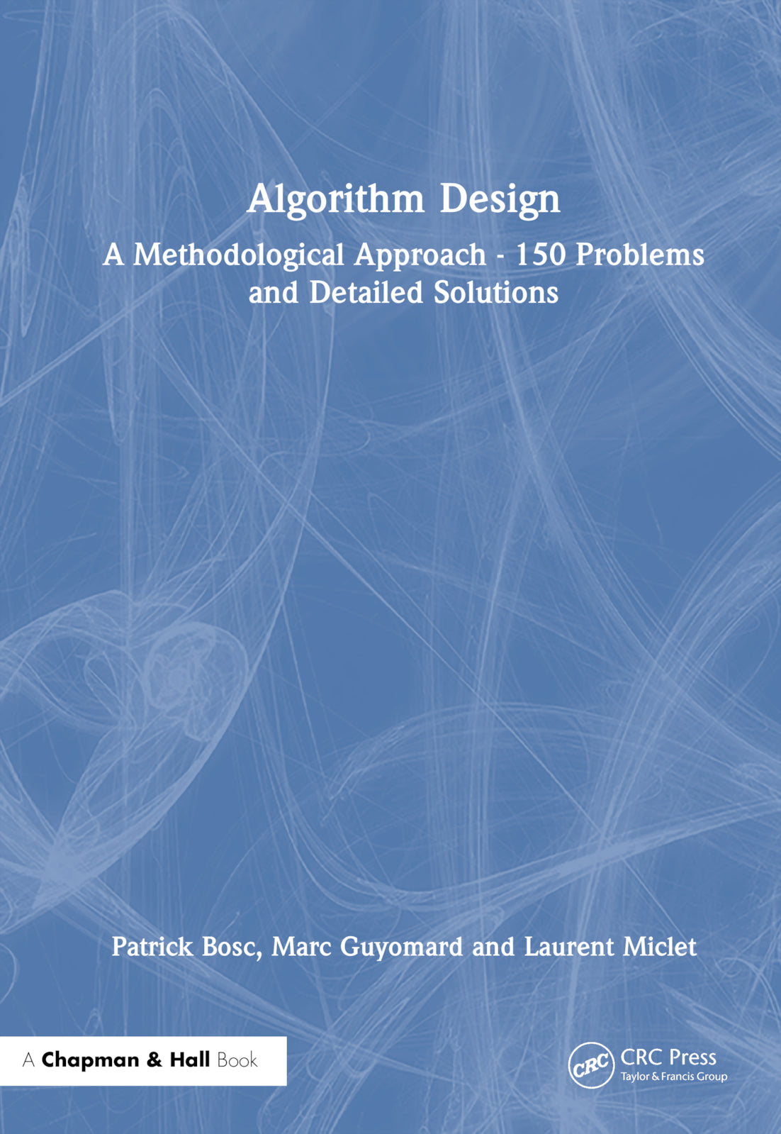 Algorithm Design: A Methodological Approach - 150 problems and detailed solutions