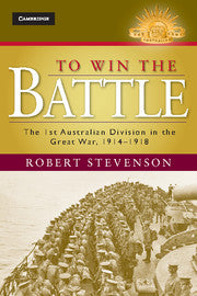 To Win the Battle : The 1st Australian Division in the Great War 1914â€“1918