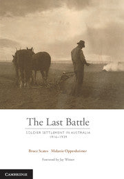 The Last Battle : Soldier Settlement in Australia 1916â€“1939