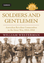 Soldiers and Gentlemen : Australian Battalion Commanders in the Great War, 1914â€“1918