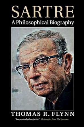 Sartre : A Philosophical Biography
