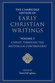 The Cambridge Edition of Early Christian Writings: Volume 3, Christ: Through the Nestorian Controversy