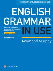 English Grammar in Use Book without Answers : A Self-study Reference and Practice Book for Intermediate Learners of English