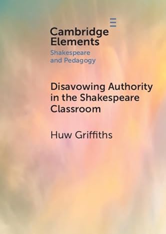 Disavowing Authority in the Shakespeare Classroom
