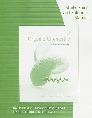 Study Guide with Solutions Manual for Hart/Craine/Hart/Hadad's Organic  Chemistry: A Short Course, 13th