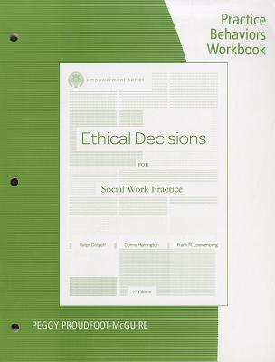 Practice Behaviors Workbook for Dolgoff/Harrington/Loewenberg's  Brooks/Cole Empowerment Series: Ethical Decisions for Social Work Practice, 9th