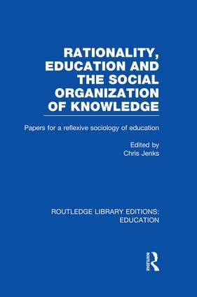 Rationality, Education and the Social Organization of Knowledege (RLE Edu L)