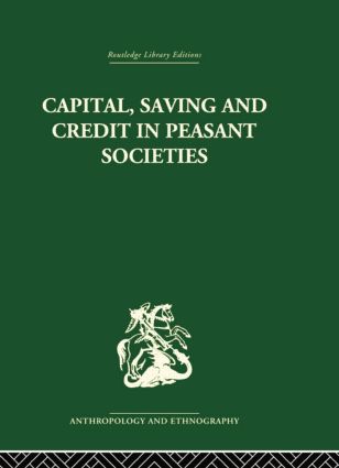 Capital, Saving and Credit in Peasant Societies