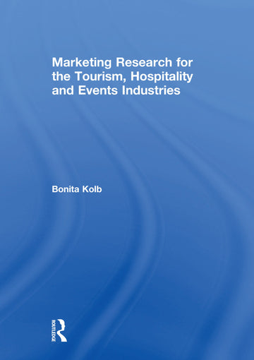 Marketing Research for the Tourism, Hospitality and Events Industries