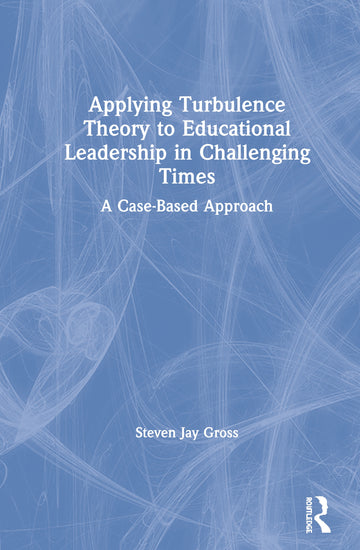 Applying Turbulence Theory to Educational Leadership in Challenging Times